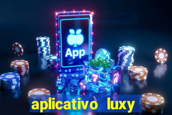 aplicativo luxy como funciona